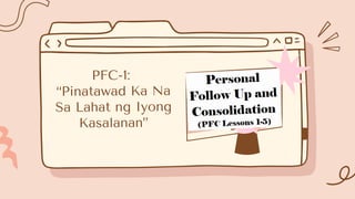 PFC-1:
“Pinatawad Ka Na
Sa Lahat ng Iyong
Kasalanan”


 