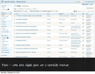 Posts - uma lista rápida para ver o conteúdo textual

Monday, October 24, 2011
 