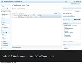 Posts / Adicionar novo - tela para adicionar posts

Monday, October 24, 2011
 