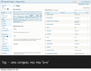 Tags - como categorias, mas mais “livres”

Monday, October 24, 2011
 
