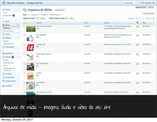 Arquivos de mídia - imagens, áudio e vídeo do seu site

Monday, October 24, 2011
 