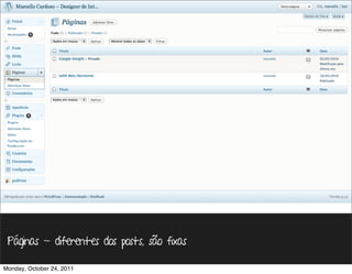 Páginas - diferentes dos posts, são fixas

Monday, October 24, 2011
 