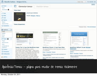 Aparência/Temas - página para mudar de temas facilmente

Monday, October 24, 2011
 