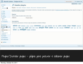 Plugins/Instalar plugins - página para procurar e adicionar plugins

Monday, October 24, 2011
 