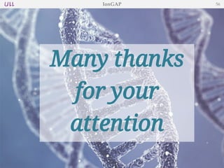 Many thanks
for your
attention
IonGAP 56
 