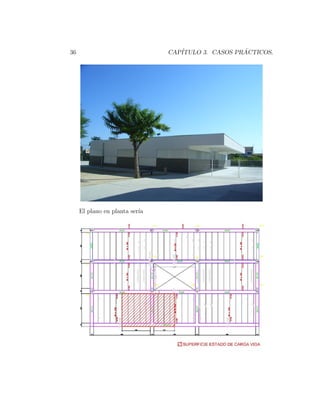 36 CAPÍTULO 3. CASOS PRÁCTICOS.
El plano en planta serı́a
 