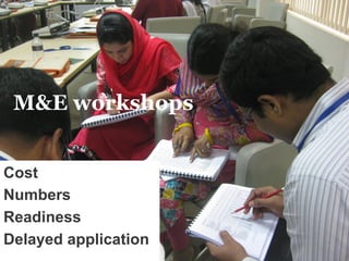 29/11/2016 4
M&E workshops
Cost
Numbers
Readiness
Delayed application
 