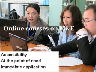 29/11/2016 5
M&E online courses
Accessibility
At the point of need
Immediate application
Online courses on M&E
 