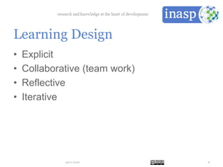 Learning Design
•  Explicit
•  Collaborative (team work)
•  Reflective
•  Iterative
29/11/2016 8
 