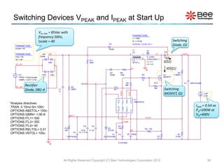 Switching Devices VPEAK and IPEAK at Start Up
                               Vin, min = 85Vac with
                                                                                                                                                  PARAMETERS:
                               frequency 50Hz,                                                                                                    L = 230u
                               tscale = 40                                                                                                        N = {1/9.6}                                       Switching
                                                                                                                                                  N=N2/N1, L2=(N^2)*L1
   PARAMETERS:
                                                                                               D3
                                                                                                                                                                                                    Diode, D2
   tscale = 40                                                                                 Diode
                                                                                                                                                  L1                  K1
                                                                                                                                                  {L}                                      D2
   PARAMETERS:                    DB1   Rtf                                                                                                 2                   1
                                                                                                                                                                      K        V1                             VOUT
   f req = 50                   Diode                                                                                                                                 K_Linear             Diode
                                                                                                                                            1                   2     COUPLING = 1
   Vin = 85                                                                      R11                                                              L2
                                        DB4                                      360k                                                             {N*N*L}             L1 = L1              I(D2)
   AC_IN1                                                                                                                                                             L2 = L2

                                                                                                                                                V2
                                                                                                                                                                      0
                                                                                                                                                                                             ID(Q1)
                                                                                                D4                  R8                                                                                  R2
       Vin                       DB3     DB2                                                    Diode               100k                                        R5                         Q1       1.5MEG
       FREQ = {f req*tscale}                                                                                                                                                               MOSFET
       VAMPL = {Vin*1.414}                                                                                                                                      10

                                                                       VCC                                                          R6                                        R12                              C2    {200u/tscale}

   AC_IN2
                 Rectifier                                 R9                                          C7
                                                                                                                                   68k

                 Diode, DB1-4                  C1
                                               1u
                                                           3MEG                                        8p
                                                                                                                                                                              39k
                                                                                                                                                                                           Switching




                                                                                                                    POUT
                                                                                                                                                                                           MOSFET, Q1




                                                                                                                                          ZCD
                                                                                                                                                                                                                                     Load
                                                                                                                                                                                                                                     0.5A
                                                                                                                                                     U1




                                                                                                            VCC

                                                                                                                       COMP POUT



                                                                                                                                            ZCD
                                                                                                                                   GND
                                                                                                                                                     TB6819AFG
*Analysis directives:
.TRAN 0 10ms 0m 100n                                                                                                                                                                                                       Iload = 0.5A as


                                                                                                            FB_IN



                                                                                                                                   MULT
.OPTIONS ABSTOL= 100n                                                                                                                                                                                                      PO=200W at




                                                                                                                                            IS
.OPTIONS GMIN= 1.0E-8                                     MULT                                                                                                                                                             VO=400V
.OPTIONS ITL1= 500                                                                                                                                                   FB_IN

.OPTIONS ITL2= 200                                                                                                         COMP

.OPTIONS ITL4= 40                                                        C8        C9                       R3
                                                    R10                                      D5             10k
.OPTIONS RELTOL= 0.01                               22k                47uF      0.1uF       DZ18V                                              IS
                                                                                                                                                                     R4 100
                                                             C5      IC = 17.9
.OPTIONS VNTOL= 100u                                                                               C3       C4                      C6 3300p                                                            R1
                                                      {10n/tscale}                       {0.47u/tscale}                                                                             R7                9.53k
                                                                                                                                                                                    0.11

                                                                                                            {1u/tscale}
                                        0




                                                    All Rights Reserved Copyright (C) Bee Technologies Corporation 2012                                                                                                                 39
 