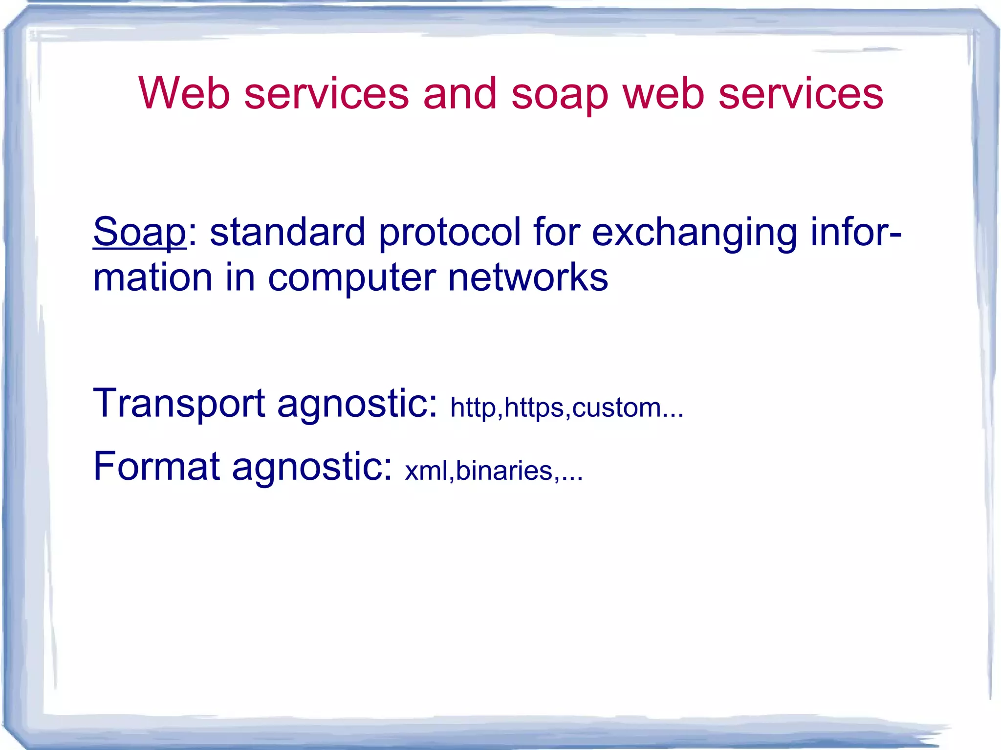 Web services and soap web services Service : the supplying or supplier of utilities or commodities 