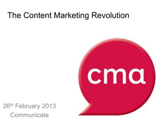 The Content Marketing Revolution




26th February 2013
  Communicate
 