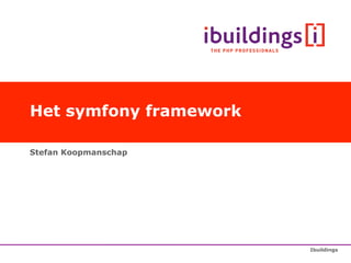 Het symfony framework

Stefan Koopmanschap




                        Ibuildings
 