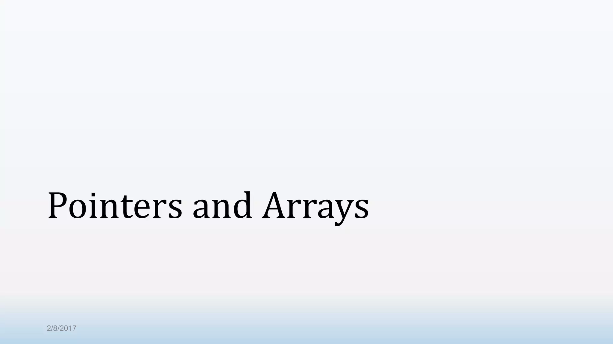 Pointers and Arrays 2/8/2017 