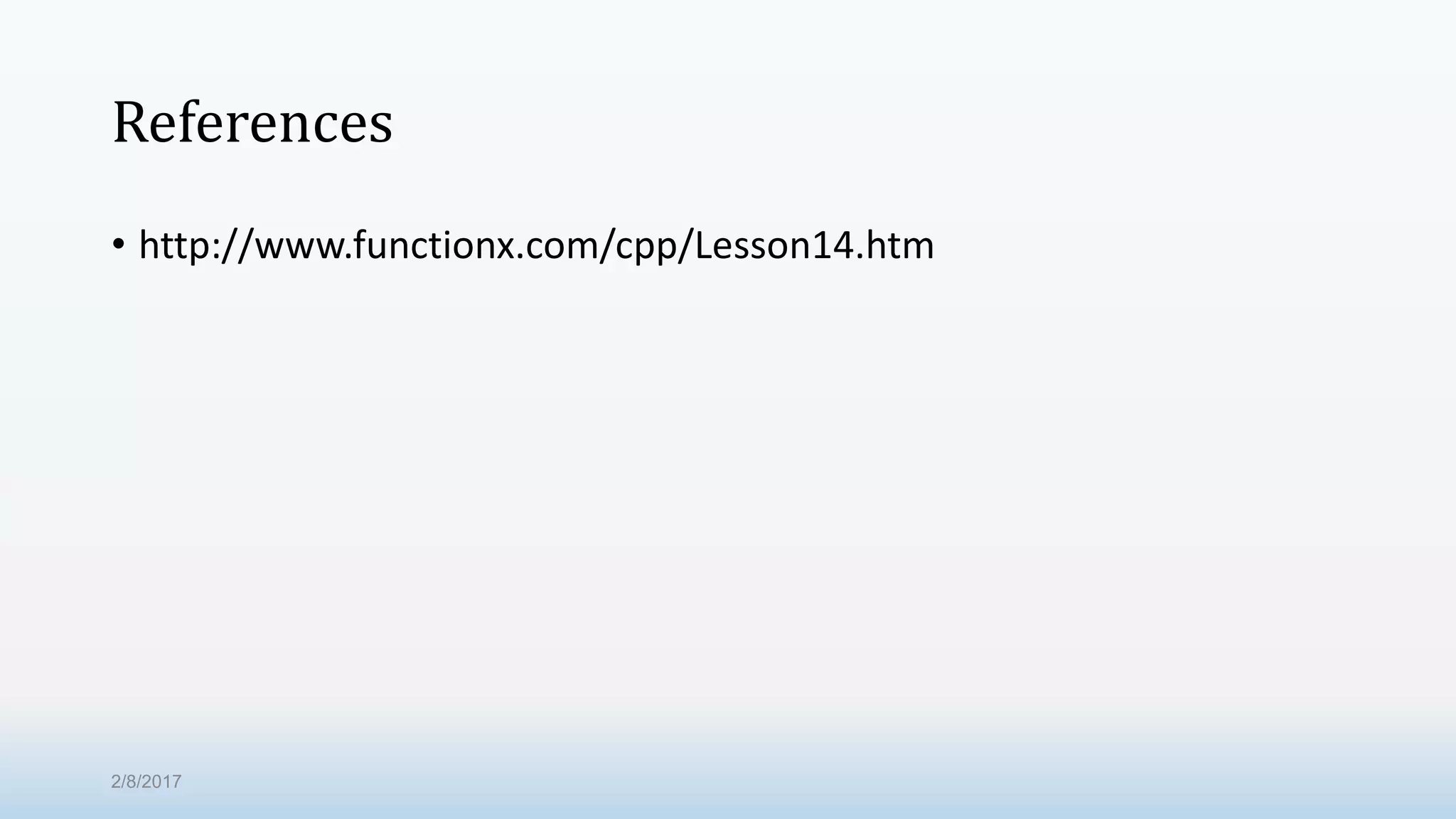 References • http://www.functionx.com/cpp/Lesson14.htm 2/8/2017 