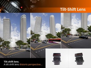 Tilt-Shift Lens
Tilt shift lens.
A tilt shift lens distorts perspective...
 