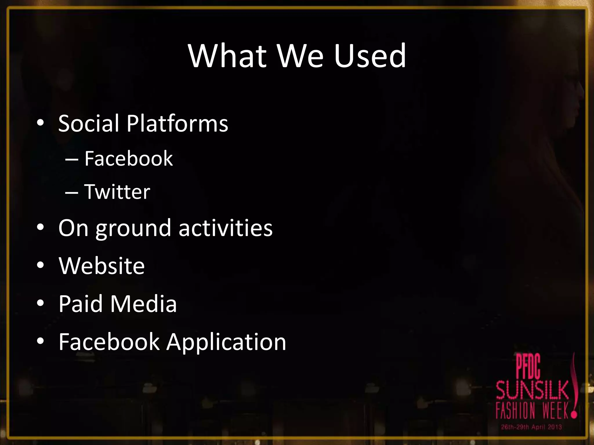 What We Used
• Social Platforms
– Facebook
– Twitter

•
•
•
•

On ground activities
Website
Paid Media
Facebook Application

 
