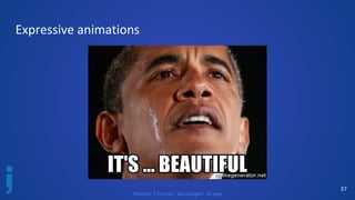 Poznan Flutter Developer Group
37
Expressive animations
 