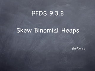PFDS 9.3.2

Skew Binomial Heaps

                 @rf0444
 