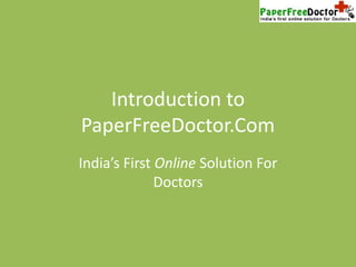 Introduction to PaperFreeDoctor.Com India’s First Online Solution For Doctors 