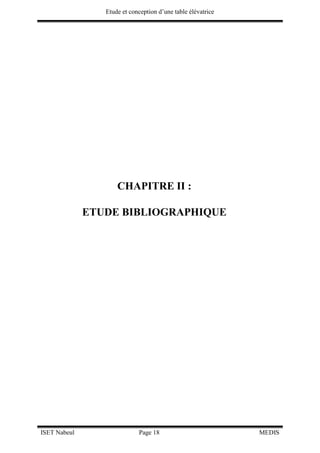 Etude et conception d’une table élévatrice
ISET Nabeul Page 18 MEDIS
CHAPITRE II :
ETUDE BIBLIOGRAPHIQUE
 