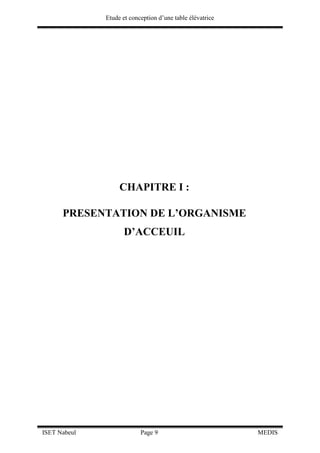 Etude et conception d’une table élévatrice
ISET Nabeul Page 9 MEDIS
CHAPITRE I :
PRESENTATION DE L’ORGANISME
D’ACCEUIL
 