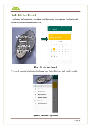 Page 58
IV.4.1 Interfaces d'accueil
L'utilisateur du Smartphone avant d'être invité à consulter les services de l'application, doit
attendre quelques secondes de démarrage.
Figure 39. Interfaces Accueil
A travers le menu de l'application, l'utilisateur peut choisir l'interface qu'il veut la consulter.
Figure 40. Menu de l'application
 