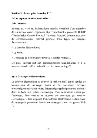 20
Section 3 : Les applications des TIC :
1- Les espaces de communication :
1-1- Internet :
Internet est le réseau informa...