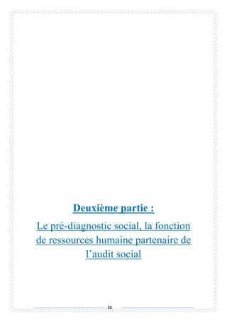 33
Deuxième partie :
Le pré-diagnostic social, la fonction
de ressources humaine partenaire de
l’audit social
 