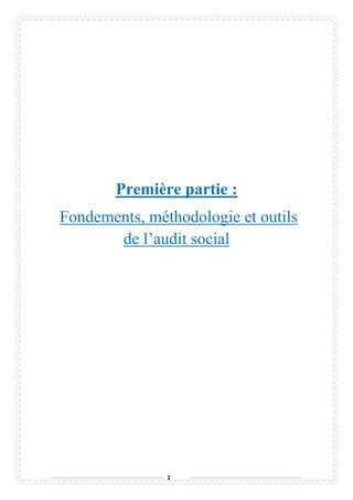 7
Première partie :
Fondements, méthodologie et outils
de l’audit social
 