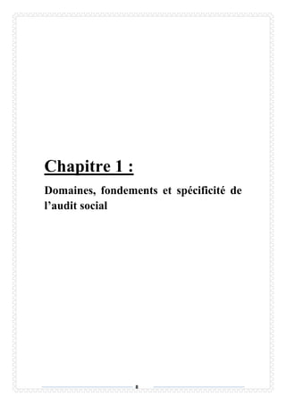 8
Chapitre 1 :
Domaines, fondements et spécificité de
l’audit social
 