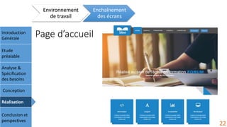 Environnement
de travail
Enchaînement
des écrans
Introduction
Générale
Etude
préalable
Analyse &
Spécification
des besoins
Conception
Réalisation
Conclusion et
perspectives
22
Page d’accueil
 