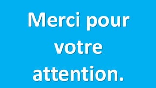 Merci pour
votre
attention.
 