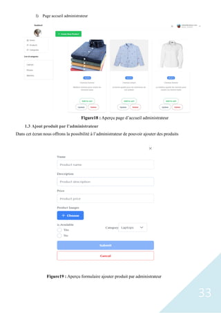 33
l) Page accueil administrateur
1.3 Ajout produit par l’administrateur
Dans cet écran nous offrons la possibilité à l’administrateur de pouvoir ajouter des produits
Figure18 : Aperçu page d’accueil administrateur
Figure19 : Aperçu formulaire ajouter produit par administrateur
 