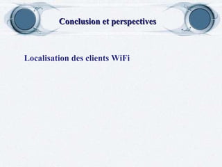 Conclusion et perspectives Localisation des clients WiFi 
