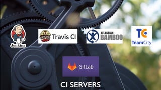 CI SERVERS
 