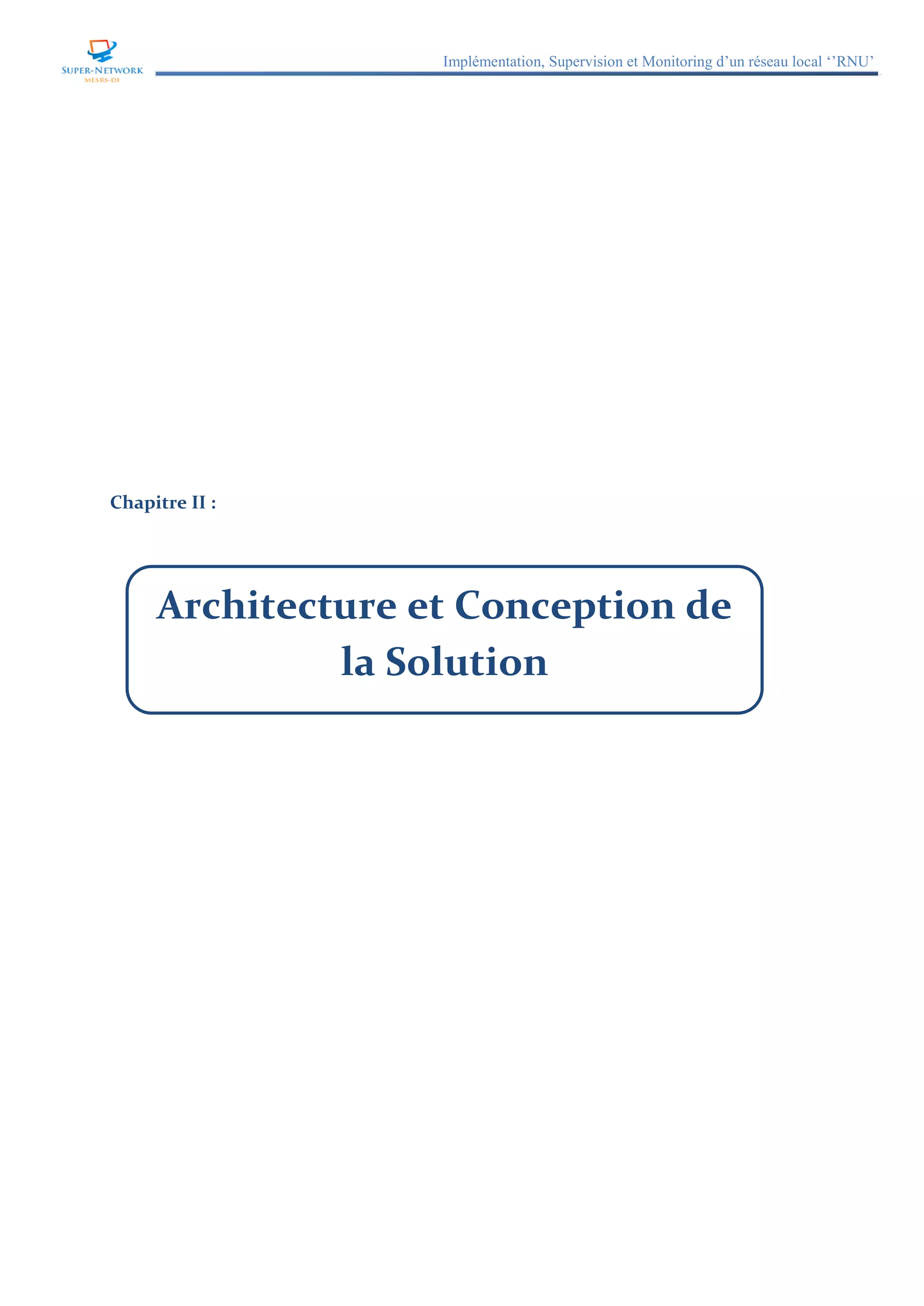 Implémentation, Supervision et Monitoring d’un réseau local ‘’RNU’’
Chapitre II :
Architecture et Conception de
la Solution
 