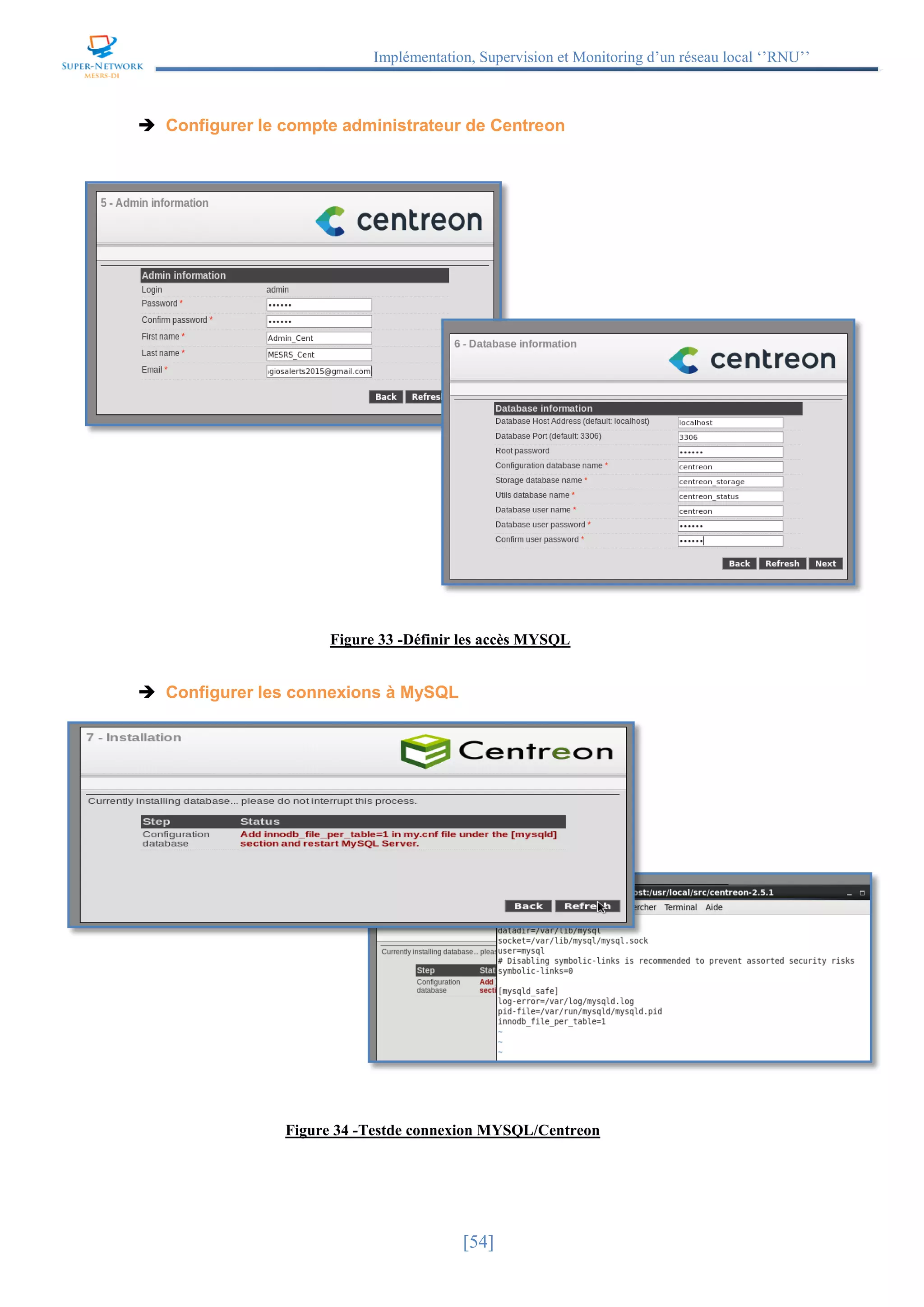Implémentation, Supervision et Monitoring d’un réseau local ‘’RNU’’
[54]
 Configurer le compte administrateur de Centreon
 Configurer les connexions à MySQL
Figure 33 -Définir les accès MYSQL
Figure 34 -Testde connexion MYSQL/Centreon
 