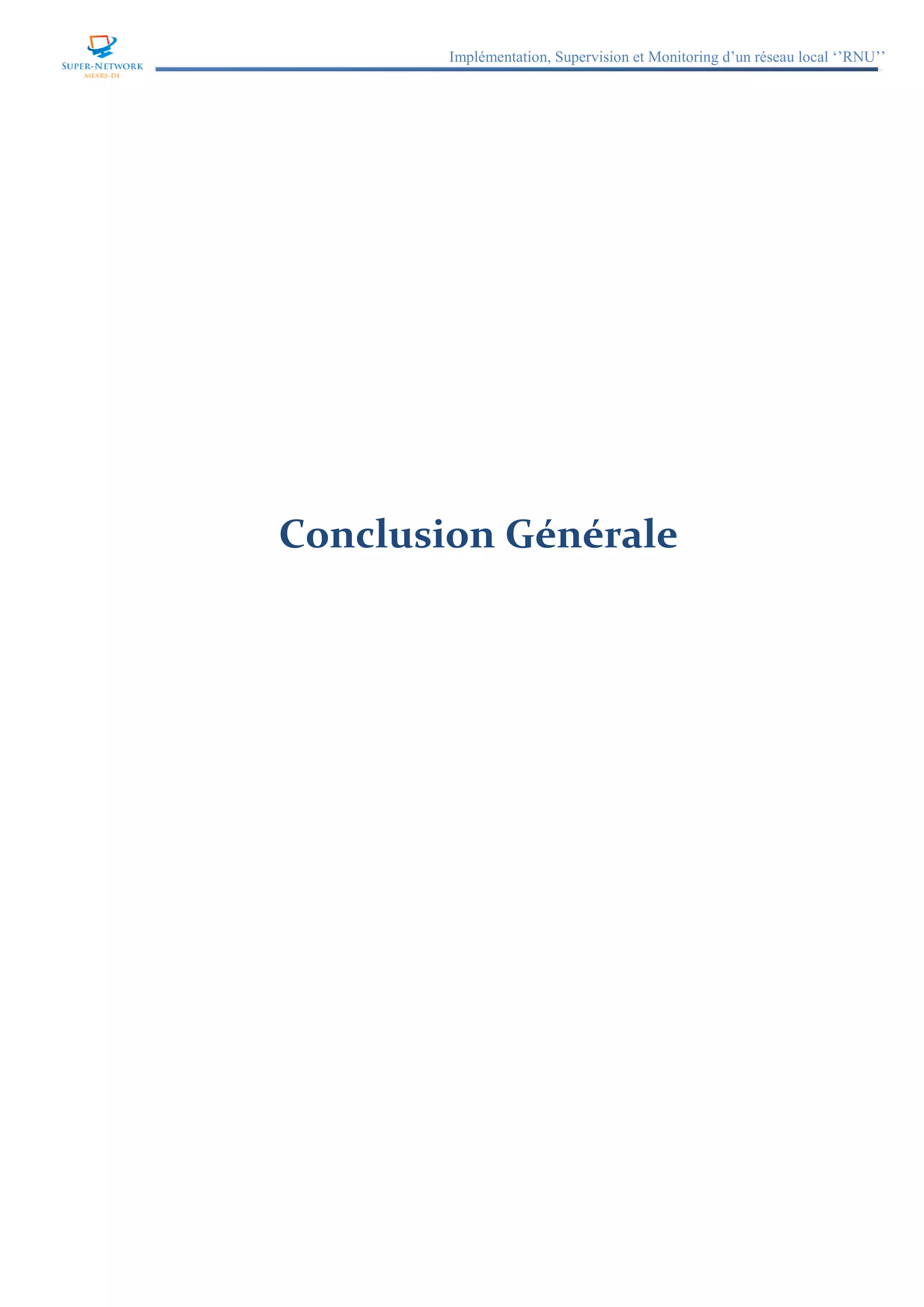 Implémentation, Supervision et Monitoring d’un réseau local ‘’RNU’’
Conclusion Générale
 