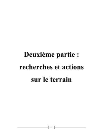 23
Deuxième partie :
recherches et actions
sur le terrain
 