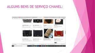 ALGUNS BENS DE SERVIÇO CHANEL:
 