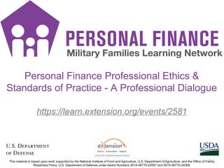 PF SMS iconsPF
1
https://learn.extension.org/events/2581
Personal Finance Professional Ethics &
Standards of Practice - A Professional Dialogue
1
 