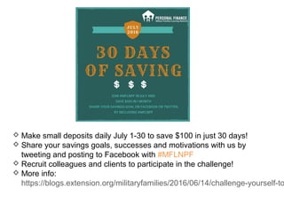  Make small deposits daily July 1-30 to save $100 in just 30 days!
 Share your savings goals, successes and motivations ...