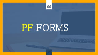 “
PF FORMS
1
 