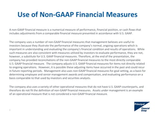 Use of Non-GAAP Financial Measures
A non-GAAP financial measure is a numerical measure of performance, financial position, or cash flows that
includes adjustments from a comparable financial measure presented in accordance with U.S. GAAP.
The company uses a number of non-GAAP financial measures that management believes are useful to
investors because they illustrate the performance of the company’s normal, ongoing operations which is
important in understanding and evaluating the company’s financial condition and results of operations. While
such measures are also consistent with measures utilized by investors to evaluate performance, they are not,
however, a substitute for U.S. GAAP financial measures. Therefore, at the end of the presentation, the
company has provided reconciliations of the non-GAAP financial measures to the most directly comparable
U.S. GAAP financial measure. The company adjusts U.S. GAAP financial measures for items not directly related
to ongoing operations. However, it is possible these adjusting items have occurred in the past and could recur
in future reporting periods. Management also uses non-GAAP financial measures for goal setting, as a basis for
determining employee and senior management awards and compensation, and evaluating performance on a
basis comparable to that used by investors and securities analysts.
The company also uses a variety of other operational measures that do not have U.S. GAAP counterparts, and
therefore do not fit the definition of non-GAAP financial measures. Assets under management is an example
of an operational measure that is not considered a non-GAAP financial measure.
2
 