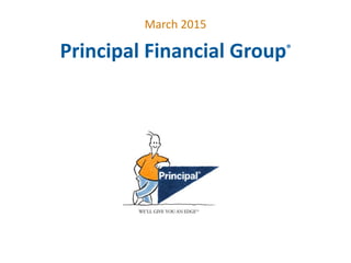 Principal Financial Group®
March 2015
 