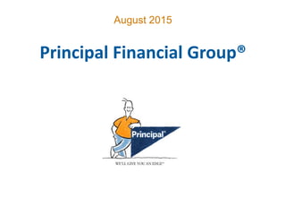 Principal Financial Group®
August 2015
 