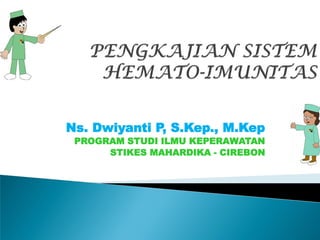 Ns. Dwiyanti P, S.Kep., M.Kep
PROGRAM STUDI ILMU KEPERAWATAN
STIKES MAHARDIKA - CIREBON
 