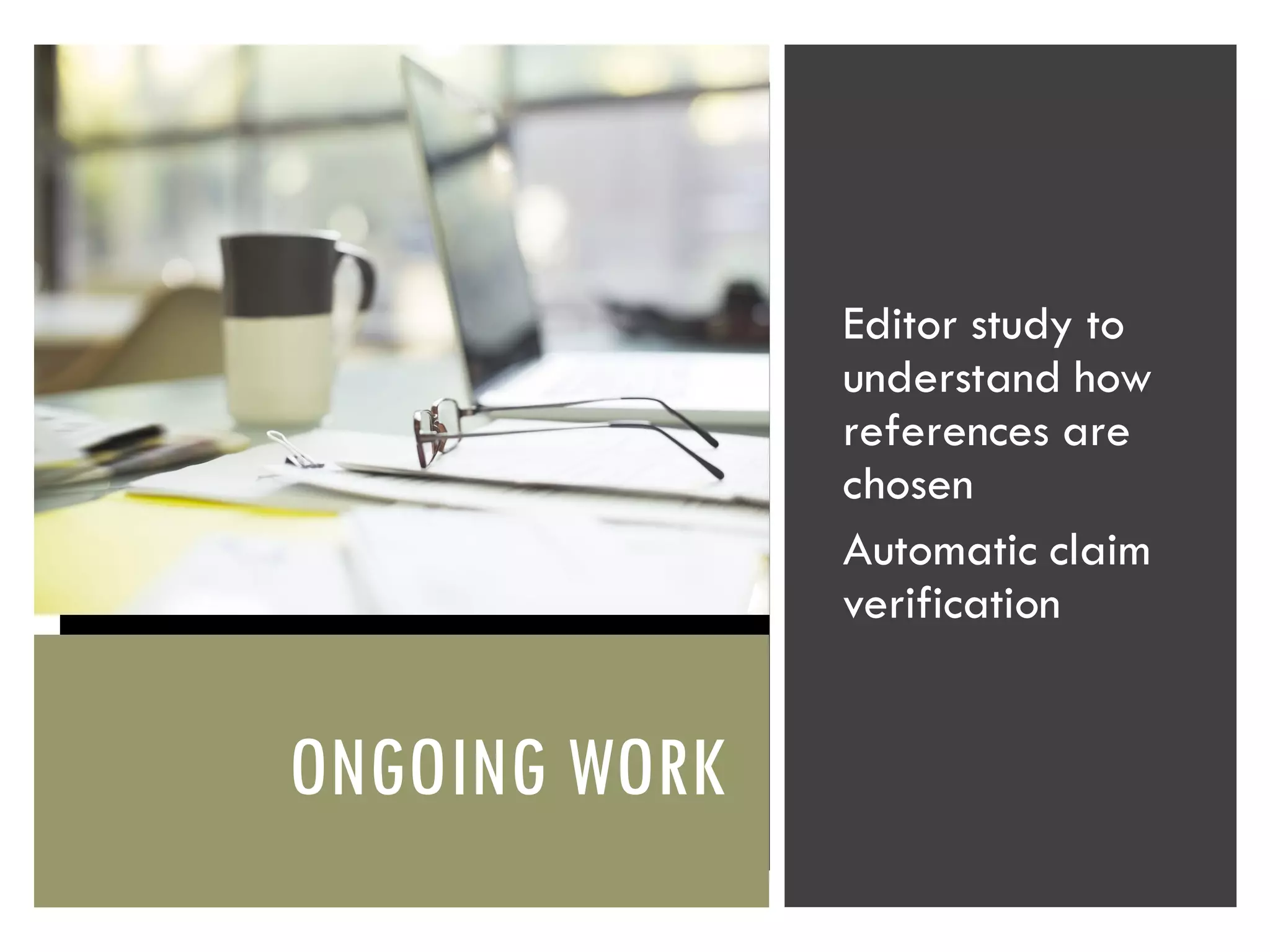 ONGOING WORK
Editor study to
understand how
references are
chosen
Automatic claim
verification
 