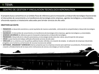 1I TEMA
CENTRO DE GESTION Y VINCULACION TECNOLGICA AERONAUTICA
El proyecto busca convertirse en un ámbito físico de refere...
